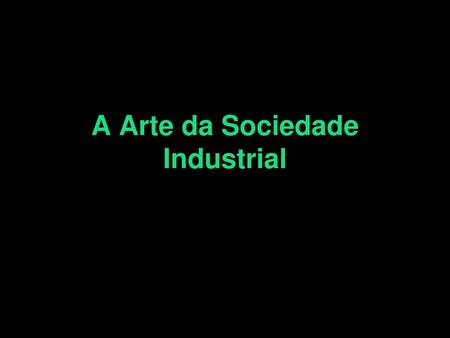 A Arte da Sociedade Industrial