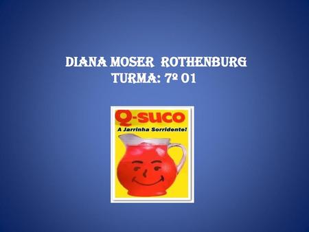 Diana Moser Rothenburg Turma: 7º 01