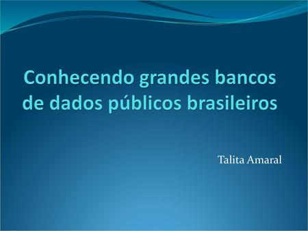 Conhecendo grandes bancos de dados públicos brasileiros