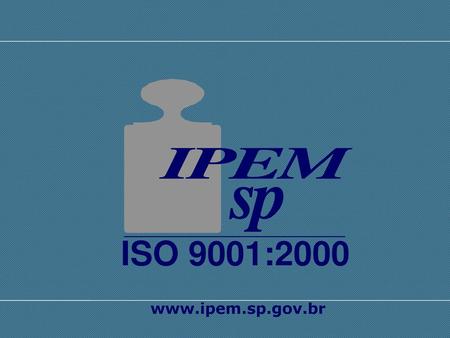 ISO 9001:2000 www.ipem.sp.gov.br.