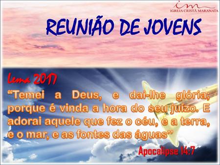 REUNIÃO DE JOVENS Lema 2017 Apocalipse 14:7