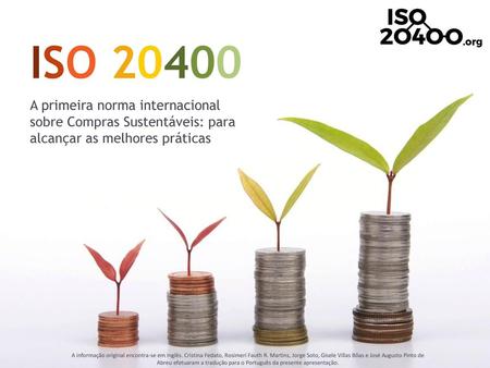ISO 20400 A primeira norma internacional sobre Compras Sustentáveis: para alcançar as melhores práticas A informação original encontra-se em Inglês.
