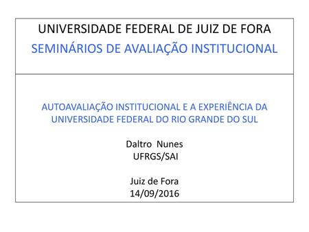 UNIVERSIDADE FEDERAL DE JUIZ DE FORA SEMINÁRIOS DE AVALIAÇÃO INSTITUCIONAL AUTOAVALIAÇÃO INSTITUCIONAL E A EXPERIÊNCIA DA UNIVERSIDADE FEDERAL DO RIO.