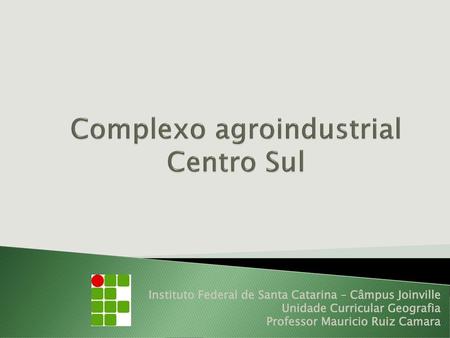 Complexo agroindustrial Centro Sul