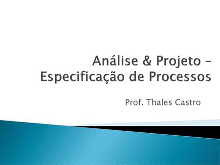 Análise & Projeto – Especificação de Processos