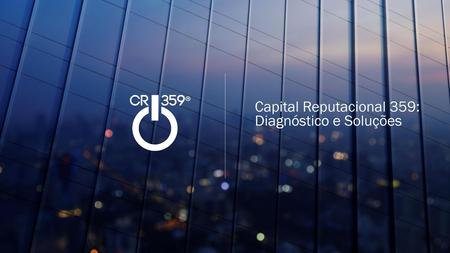 Capital Reputacional 359: Diagnóstico e Soluções