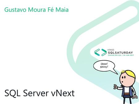 Gustavo Moura Fé Maia SQL Server vNext.