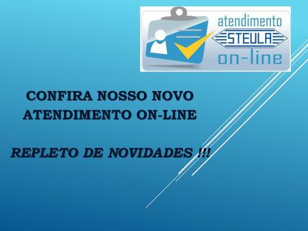 CONFIRA NOSSO NOVO ATENDIMENTO ON-LINE REPLETO DE NOVIDADES !!!
