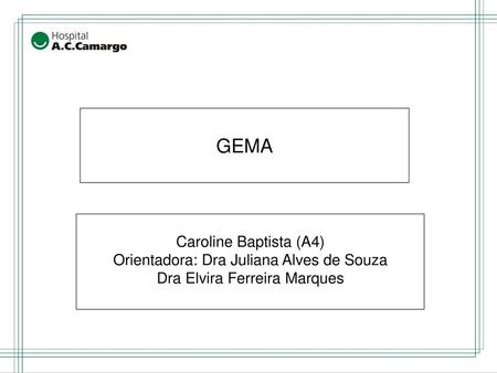 GEMA Caroline Baptista (A4) Orientadora: Dra Juliana Alves de Souza