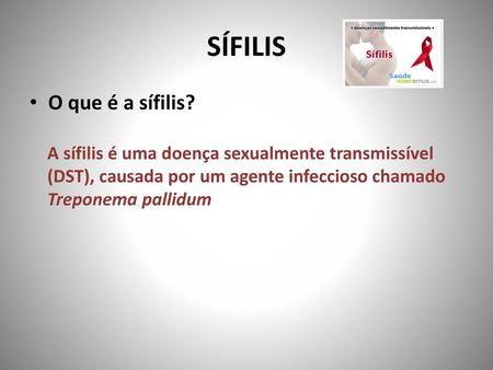 SÍFILIS O que é a sífilis?