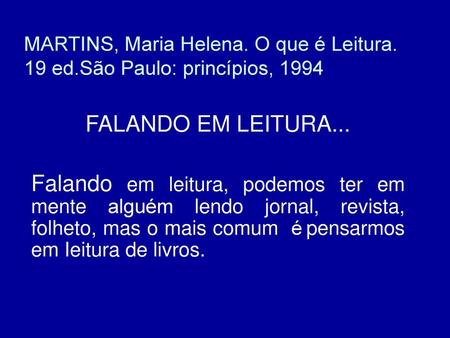 MARTINS, Maria Helena. O que é Leitura. 19 ed