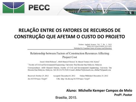 RELAÇÃO ENTRE OS FATORES DE RECURSOS DE CONSTRUÇÃO QUE AFETAM O CUSTO DO PROJETO Aluno: Michelle Kemper Campos de Melo Profª. Pastor Brasília, 2015.