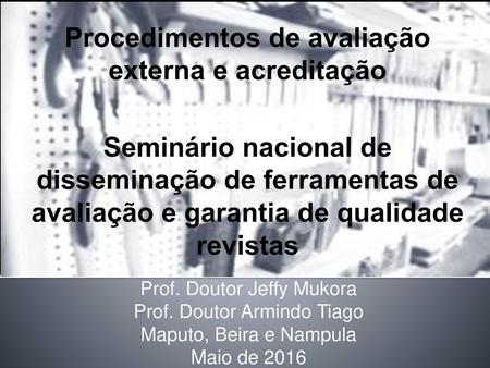 Procedimentos de avaliação externa e acreditação Seminário nacional de disseminação de ferramentas de avaliação e garantia de qualidade revistas Prof.