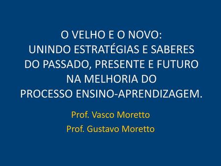 Prof. Vasco Moretto Prof. Gustavo Moretto