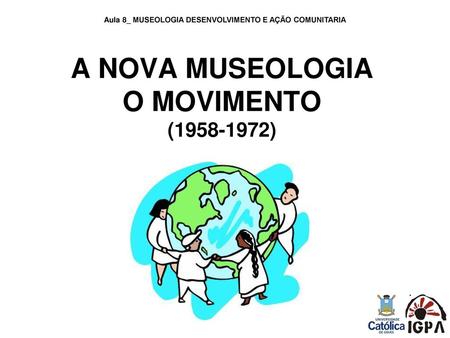 A NOVA MUSEOLOGIA O MOVIMENTO ( )