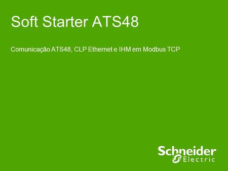 Soft Starter ATS48 Comunicação ATS48, CLP Ethernet e IHM em Modbus TCP.