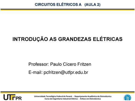 Circuitos elétricos a (aula 2) INTRODUÇÃO AS GRANDEZAS ELÉTRICAS