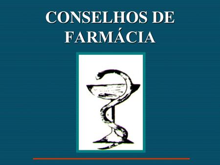 CONSELHOS DE FARMÁCIA.