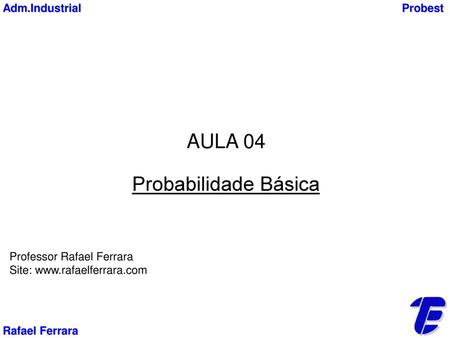 AULA 04 Probabilidade Básica Adm.Industrial Probest