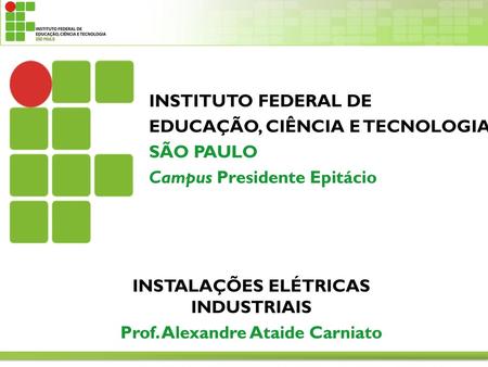 INSTALAÇÕES ELÉTRICAS INDUSTRIAIS Prof. Alexandre Ataide Carniato