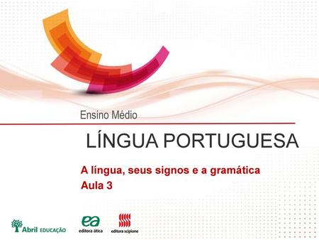 LÍNGUA PORTUGUESA Ensino Médio A língua, seus signos e a gramática
