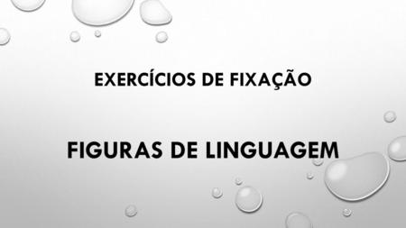 EXERCÍCIOS DE FIXAÇÃO FIGURAS DE LINGUAGEM.