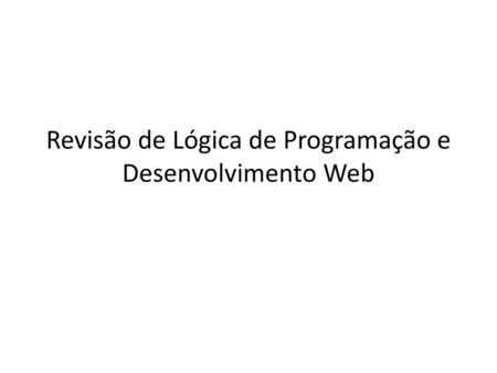 Revisão de Lógica de Programação e Desenvolvimento Web