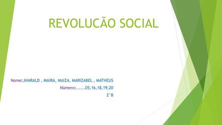 REVOLUCÃO SOCIAL Nome:JHARALD , MAIRA, MAIZA, MARIZABEL , MATHEUS
