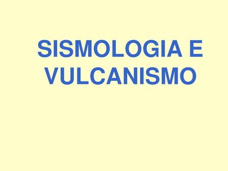 SISMOLOGIA E VULCANISMO