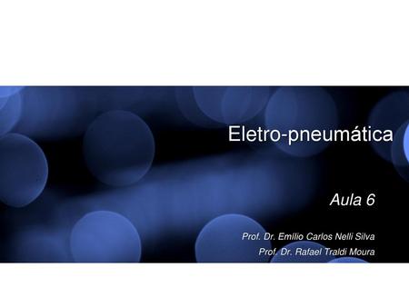 Eletro-pneumática Aula 6 Prof. Dr. Emílio Carlos Nelli Silva