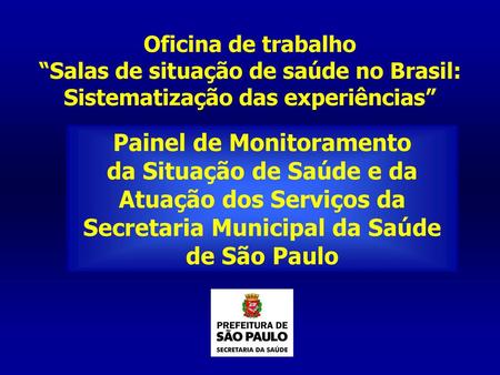 Oficina de trabalho “Salas de situação de saúde no Brasil: Sistematização das experiências” Painel de Monitoramento.