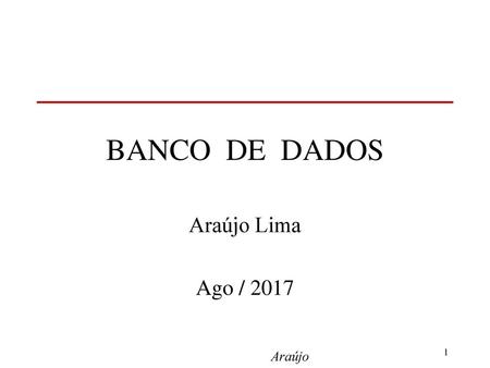 BANCO DE DADOS Araújo Lima Ago / 2017 Araújo.