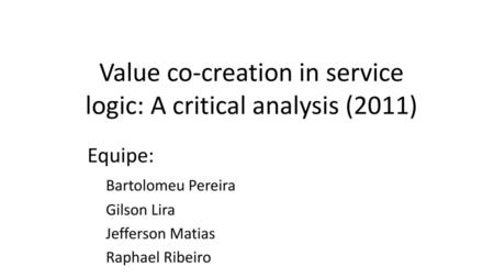 Value co-creation in service logic: A critical analysis (2011)