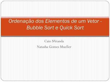 Ordenação dos Elementos de um Vetor - Bubble Sort e Quick Sort .