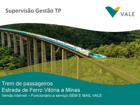Supervisão Gestão TP Trem de passageiros Estrada de Ferro Vitória a Minas Venda internet – Funcionário a serviço SEM E MAIL VALE 1.