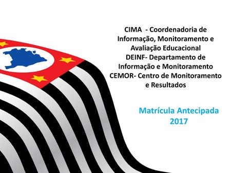 CIMA - Coordenadoria de Informação, Monitoramento e Avaliação Educacional DEINF- Departamento de Informação e Monitoramento CEMOR- Centro de Monitoramento.