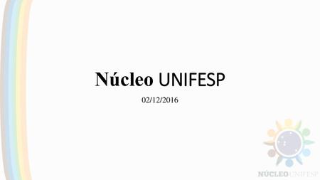 Núcleo UNIFESP 02/12/2016.