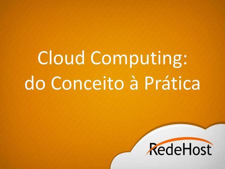 Cloud Computing: do Conceito à Prática 02/06/11 1 1.