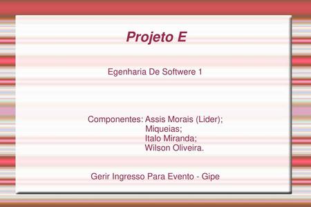 Projeto E Egenharia De Softwere 1 Componentes: Assis Morais (Lider);
