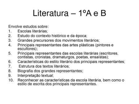 Literatura – 1ºA e B Envolve estudos sobre: Escolas literárias;