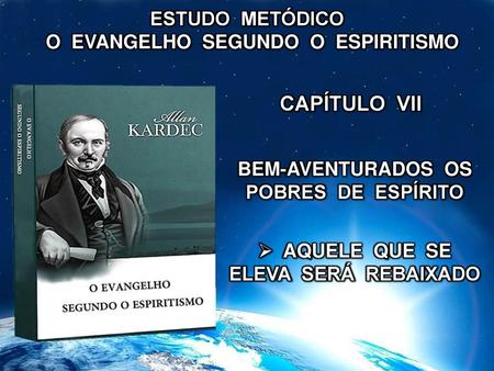 CAPÍTULO VII ESTUDO METÓDICO O EVANGELHO SEGUNDO O ESPIRITISMO