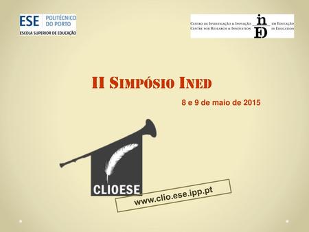 II Simpósio Ined 8 e 9 de maio de 2015 www.clio.ese.ipp.pt.