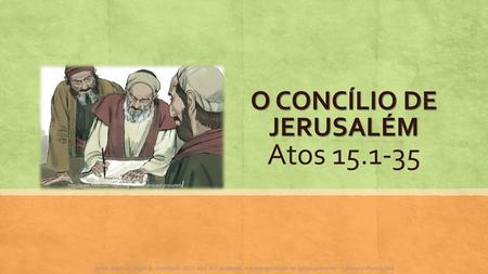 O CONCÍLIO DE JERUSALÉM Atos