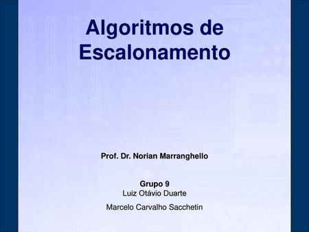 Algoritmos de Escalonamento Prof. Dr. Norian Marranghello