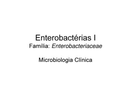 Enterobactérias I Família: Enterobacteriaceae