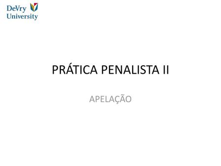 PRÁTICA PENALISTA II APELAÇÃO.