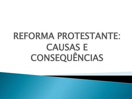 REFORMA PROTESTANTE: CAUSAS E CONSEQUÊNCIAS