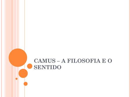 CAMUS – A FILOSOFIA E O SENTIDO