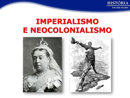 IMPERIALISMO E NEOCOLONIALISMO.