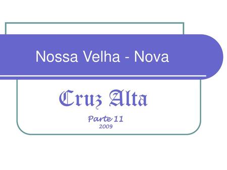 Nossa Velha - Nova Cruz Alta Parte 11 2009.